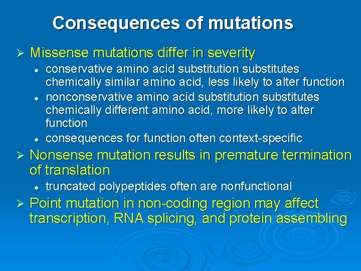 Consequences of mutations Ø Missense mutations differ in severity l l l Ø Nonsense