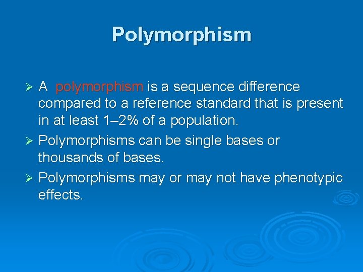 Polymorphism A polymorphism is a sequence difference compared to a reference standard that is