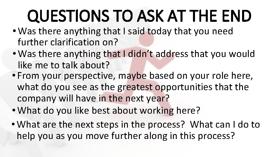 QUESTIONS TO ASK AT THE END • Was there anything that I said today