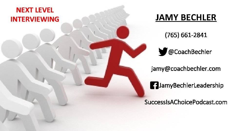 NEXT LEVEL INTERVIEWING JAMY BECHLER (765) 661 -2841 @Coach. Bechler jamy@coachbechler. com Jamy. Bechler.