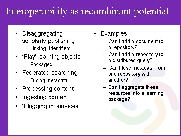 Interoperability as recombinant potential • Disaggregating scholarly publishing – Linking, Identifiers • ‘Play’ learning