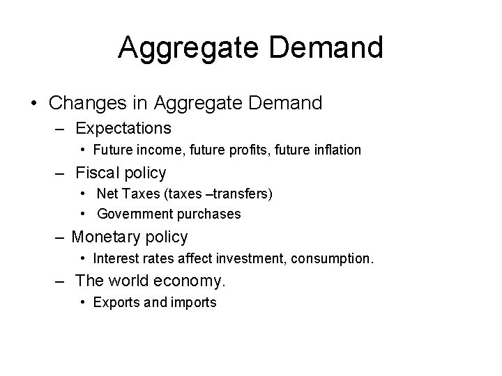 Aggregate Demand • Changes in Aggregate Demand – Expectations • Future income, future profits,