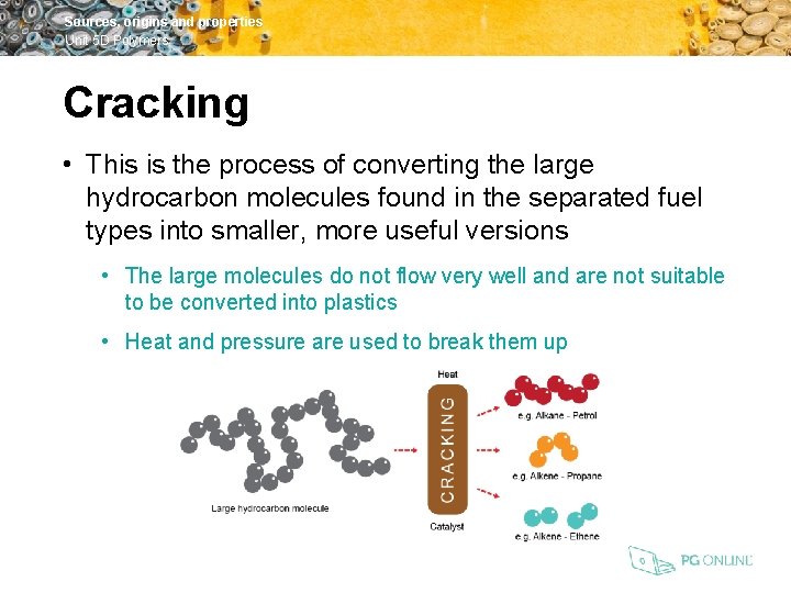 Sources, origins and properties Unit 5 D Polymers Cracking • This is the process