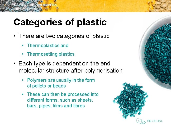 Sources, origins and properties Unit 5 D Polymers Categories of plastic • There are