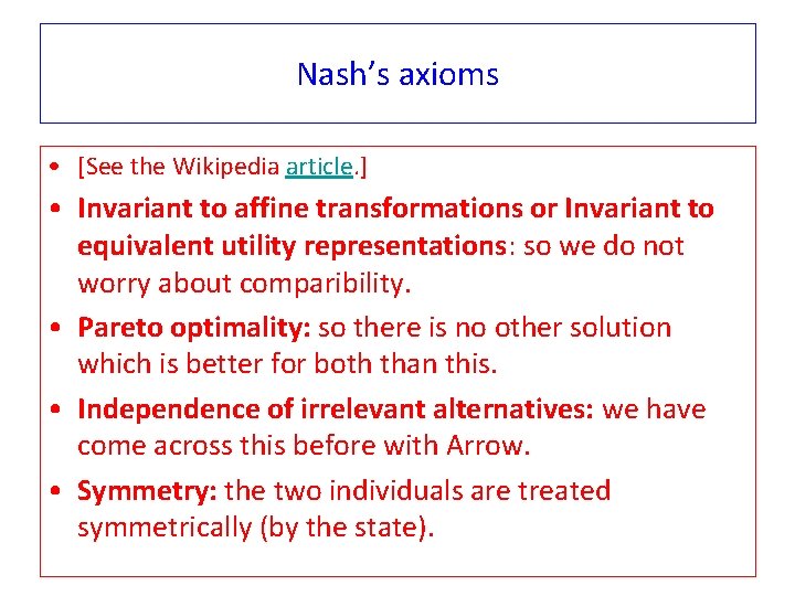 Nash’s axioms • [See the Wikipedia article. ] • Invariant to affine transformations or