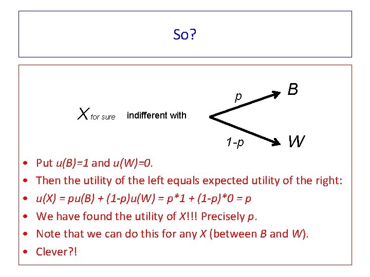 So? p X for sure indifferent with 1 -p • • • B W