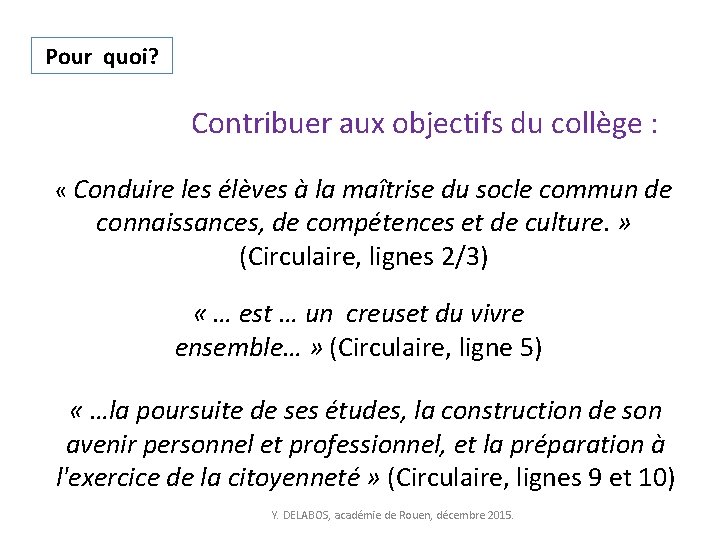 Pour quoi? Contribuer aux objectifs du collège : « Conduire les élèves à la