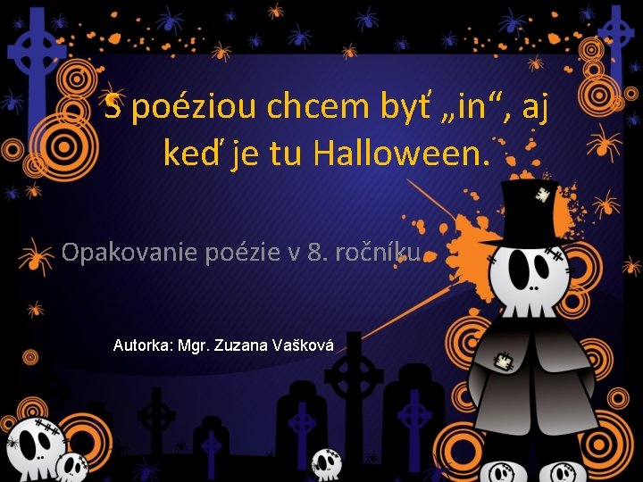 S poéziou chcem byť „in“, aj keď je tu Halloween. Opakovanie poézie v 8.