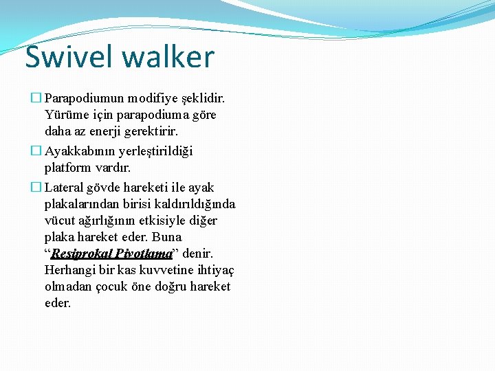 Swivel walker � Parapodiumun modifiye şeklidir. Yürüme için parapodiuma göre daha az enerji gerektirir. Swivel walker � Parapodiumun modifiye şeklidir. Yürüme için parapodiuma göre daha az enerji gerektirir.