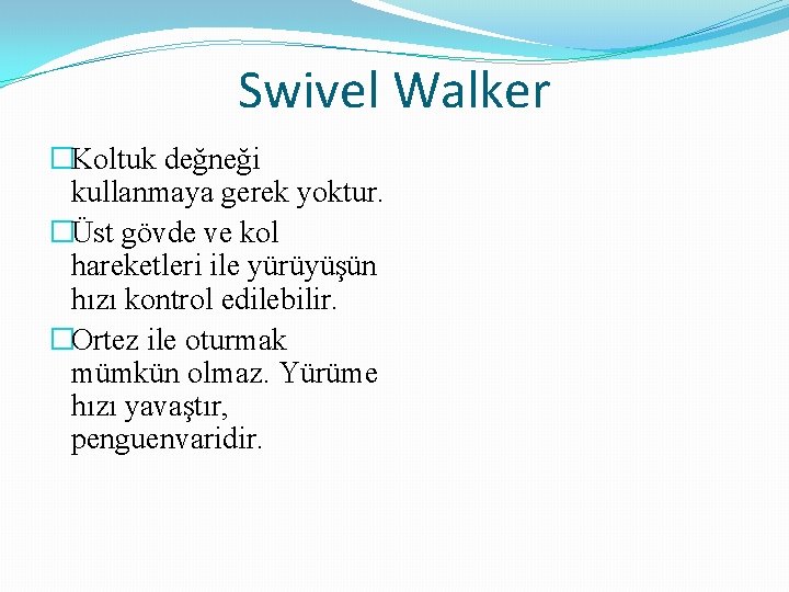Swivel Walker �Koltuk değneği kullanmaya gerek yoktur. �Üst gövde ve kol hareketleri ile yürüyüşün Swivel Walker �Koltuk değneği kullanmaya gerek yoktur. �Üst gövde ve kol hareketleri ile yürüyüşün