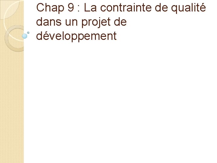 Chap 9 : La contrainte de qualité dans un projet de développement 