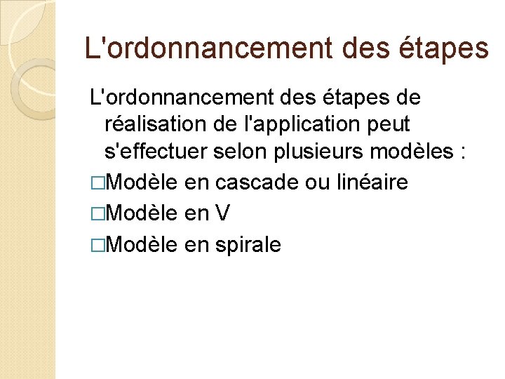 L'ordonnancement des étapes de réalisation de l'application peut s'effectuer selon plusieurs modèles : �Modèle