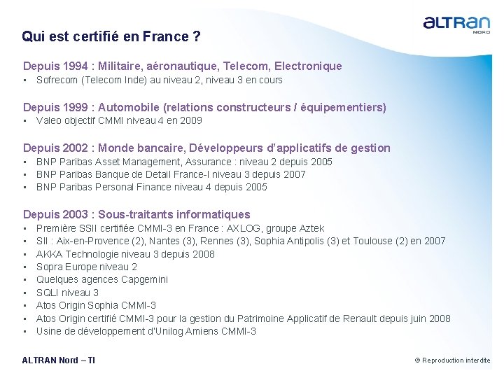 Qui est certifié en France ? Depuis 1994 : Militaire, aéronautique, Telecom, Electronique •