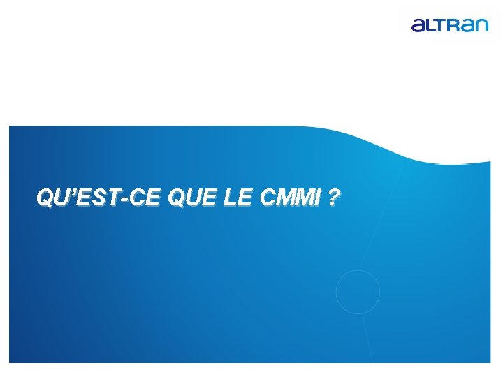 QU’EST-CE QUE LE CMMI ? 