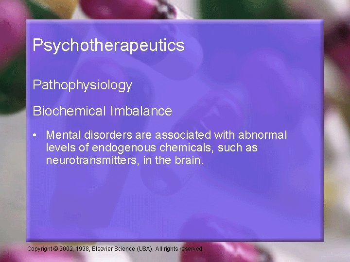 Psychotherapeutics Pathophysiology Biochemical Imbalance • Mental disorders are associated with abnormal levels of endogenous