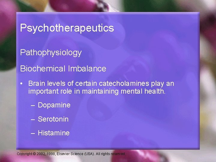 Psychotherapeutics Pathophysiology Biochemical Imbalance • Brain levels of certain catecholamines play an important role