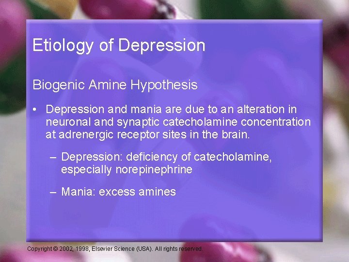 Etiology of Depression Biogenic Amine Hypothesis • Depression and mania are due to an