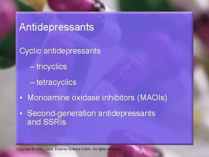 Antidepressants Cyclic antidepressants – tricyclics – tetracyclics • Monoamine oxidase inhibitors (MAOIs) • Second-generation