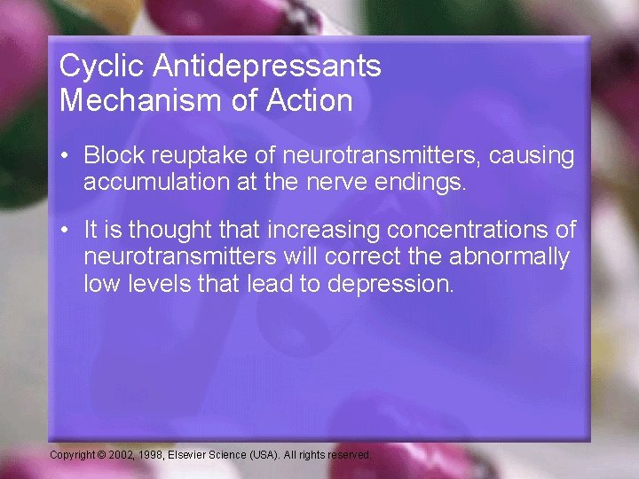 Cyclic Antidepressants Mechanism of Action • Block reuptake of neurotransmitters, causing accumulation at the