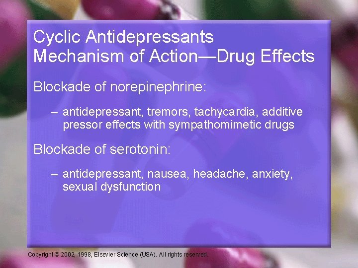 Cyclic Antidepressants Mechanism of Action—Drug Effects Blockade of norepinephrine: – antidepressant, tremors, tachycardia, additive
