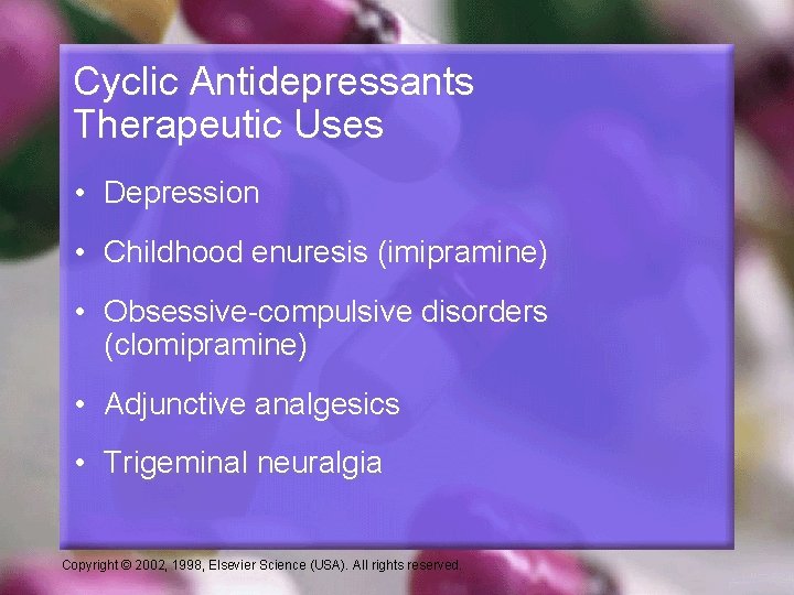 Cyclic Antidepressants Therapeutic Uses • Depression • Childhood enuresis (imipramine) • Obsessive-compulsive disorders (clomipramine)