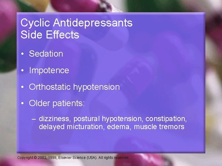 Cyclic Antidepressants Side Effects • Sedation • Impotence • Orthostatic hypotension • Older patients: