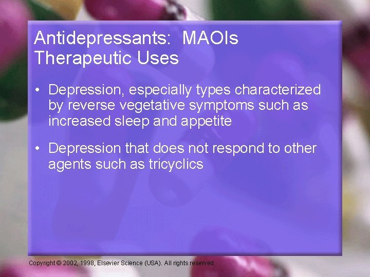 Antidepressants: MAOIs Therapeutic Uses • Depression, especially types characterized by reverse vegetative symptoms such
