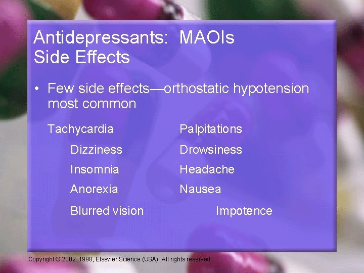 Antidepressants: MAOIs Side Effects • Few side effects—orthostatic hypotension most common Tachycardia Palpitations Dizziness