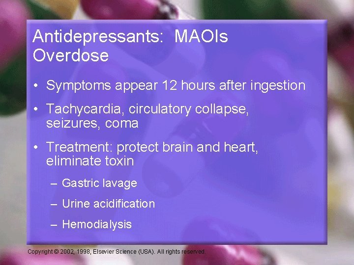 Antidepressants: MAOIs Overdose • Symptoms appear 12 hours after ingestion • Tachycardia, circulatory collapse,