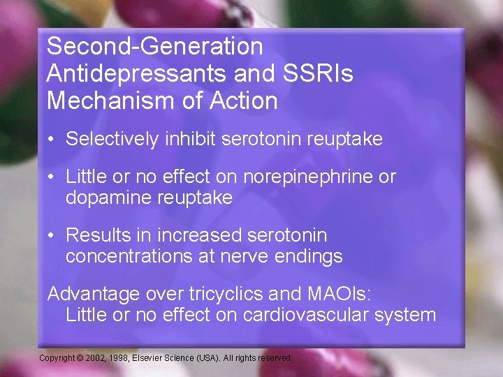 Second-Generation Antidepressants and SSRIs Mechanism of Action • Selectively inhibit serotonin reuptake • Little