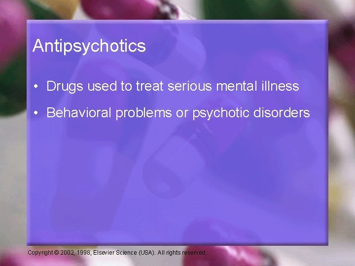 Antipsychotics • Drugs used to treat serious mental illness • Behavioral problems or psychotic