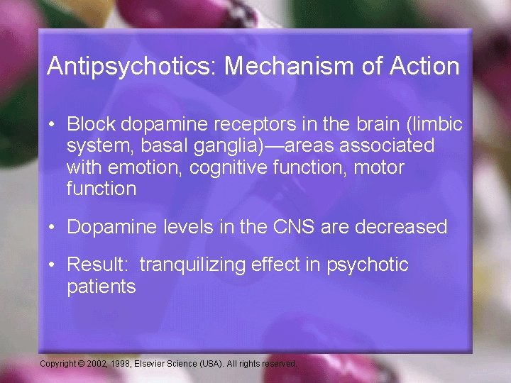 Antipsychotics: Mechanism of Action • Block dopamine receptors in the brain (limbic system, basal