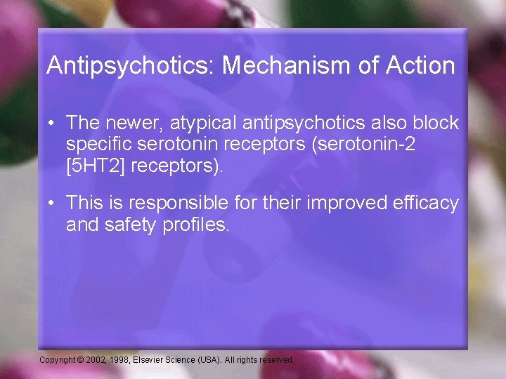 Antipsychotics: Mechanism of Action • The newer, atypical antipsychotics also block specific serotonin receptors