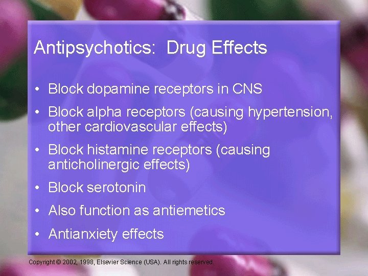 Antipsychotics: Drug Effects • Block dopamine receptors in CNS • Block alpha receptors (causing