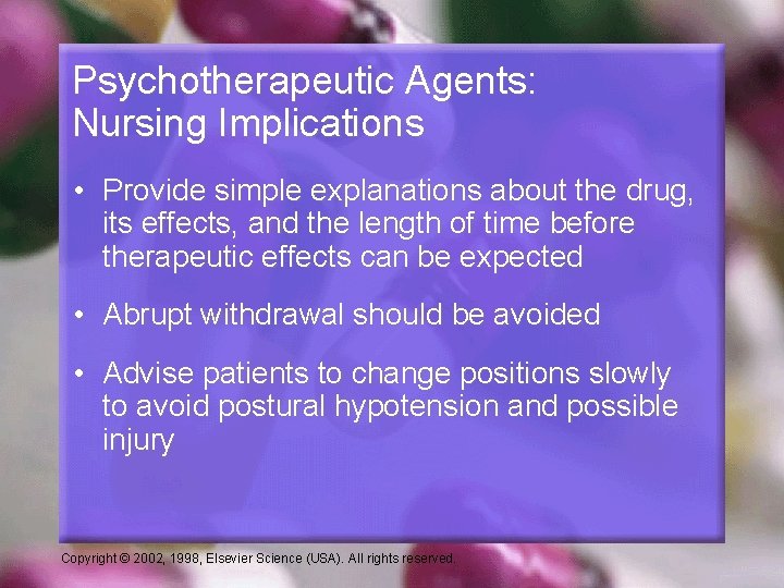 Psychotherapeutic Agents: Nursing Implications • Provide simple explanations about the drug, its effects, and