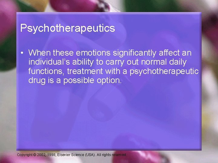 Psychotherapeutics • When these emotions significantly affect an individual’s ability to carry out normal