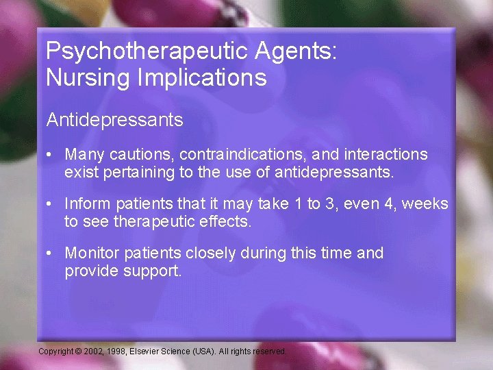 Psychotherapeutic Agents: Nursing Implications Antidepressants • Many cautions, contraindications, and interactions exist pertaining to