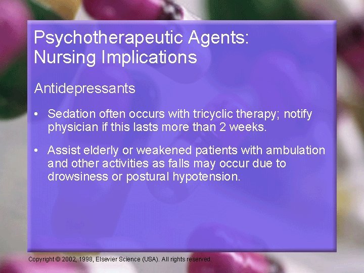 Psychotherapeutic Agents: Nursing Implications Antidepressants • Sedation often occurs with tricyclic therapy; notify physician