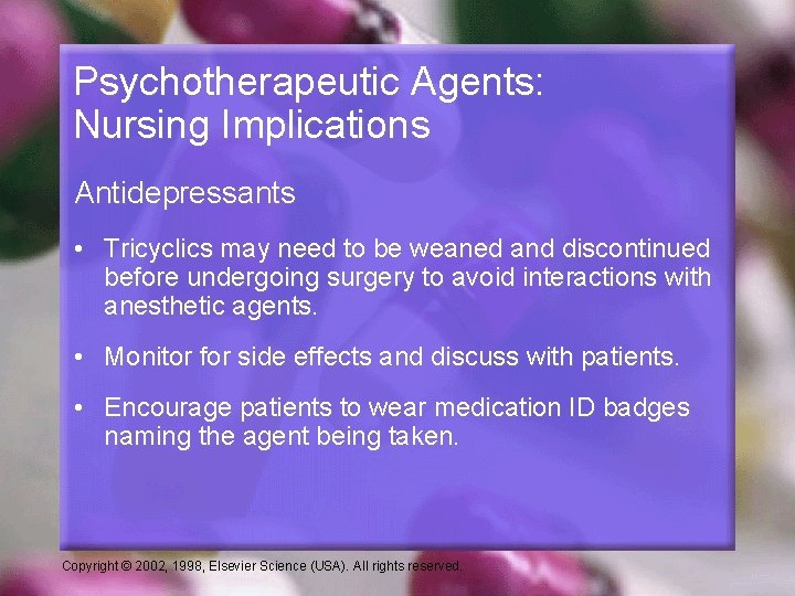 Psychotherapeutic Agents: Nursing Implications Antidepressants • Tricyclics may need to be weaned and discontinued