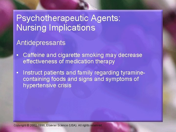 Psychotherapeutic Agents: Nursing Implications Antidepressants • Caffeine and cigarette smoking may decrease effectiveness of
