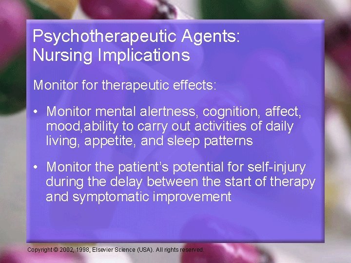 Psychotherapeutic Agents: Nursing Implications Monitor for therapeutic effects: • Monitor mental alertness, cognition, affect,