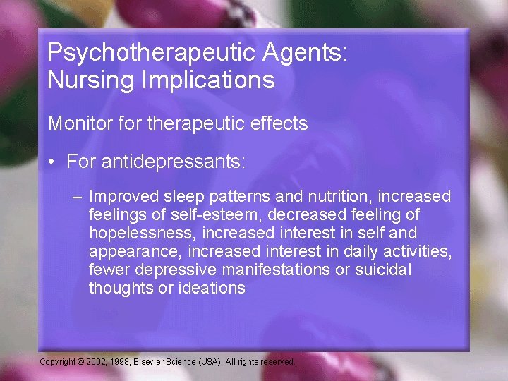 Psychotherapeutic Agents: Nursing Implications Monitor for therapeutic effects • For antidepressants: – Improved sleep