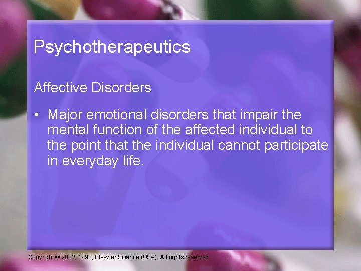 Psychotherapeutics Affective Disorders • Major emotional disorders that impair the mental function of the
