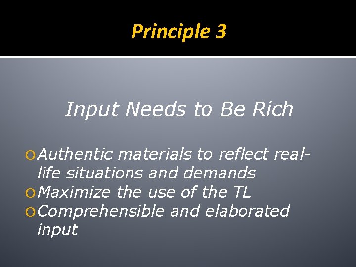 Principle 3 Input Needs to Be Rich Authentic materials to reflect reallife situations and