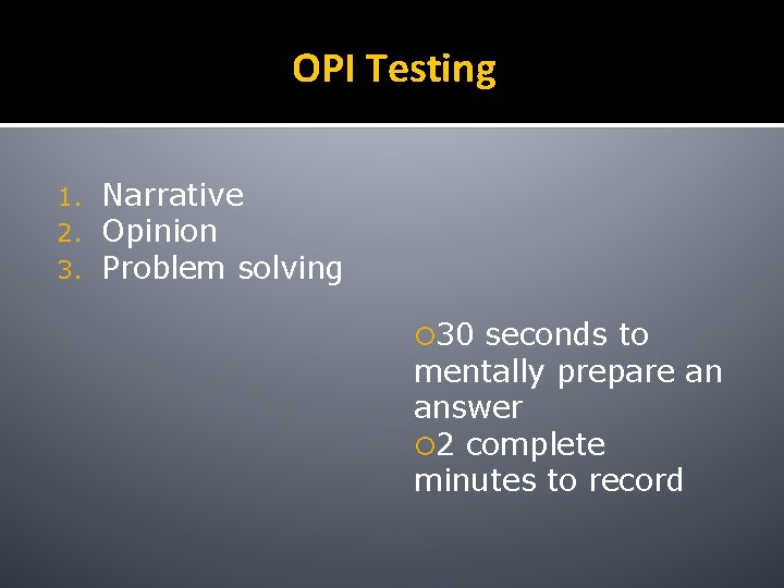 OPI Testing 1. 2. 3. Narrative Opinion Problem solving 30 seconds to mentally prepare