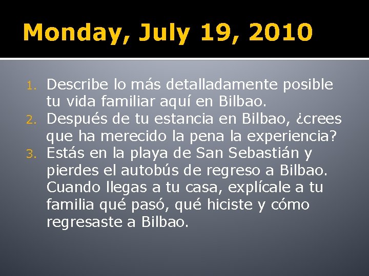 Monday, July 19, 2010 Describe lo más detalladamente posible tu vida familiar aquí en