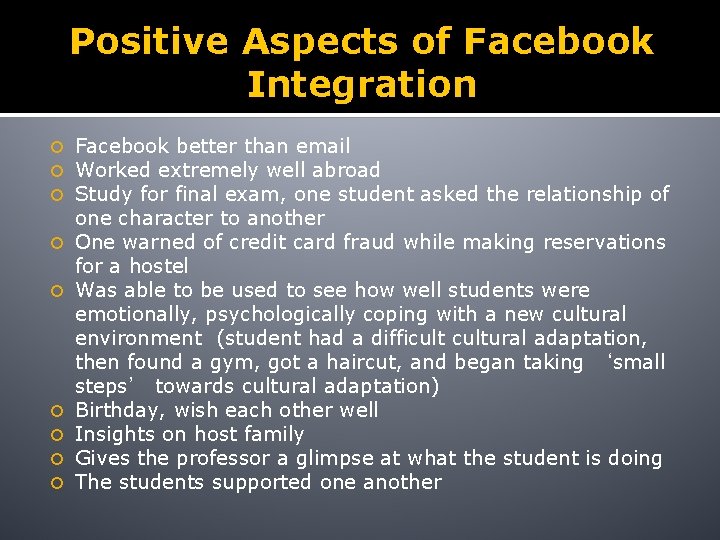Positive Aspects of Facebook Integration Facebook better than email Worked extremely well abroad Study