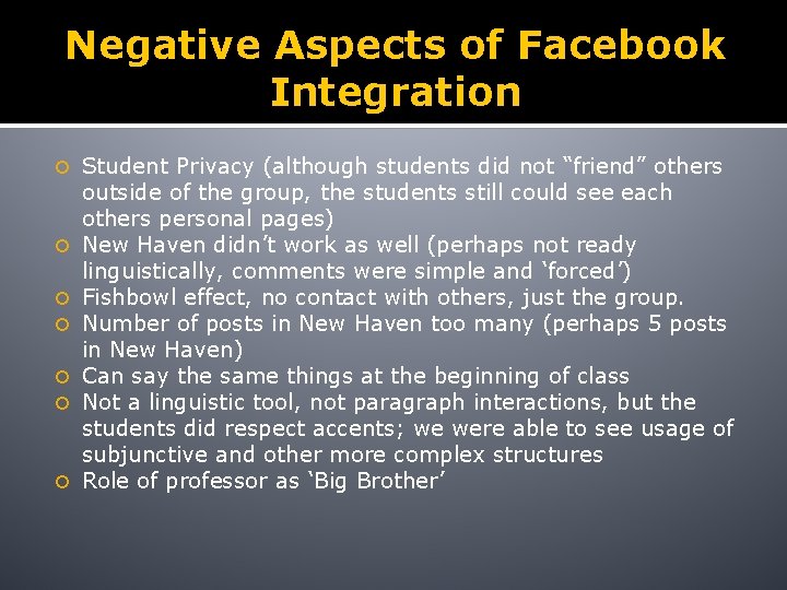 Negative Aspects of Facebook Integration Student Privacy (although students did not “friend” others outside