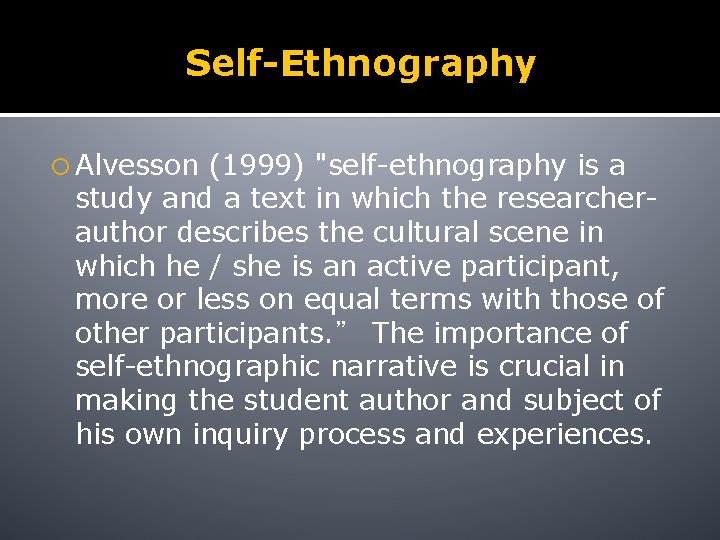 Self-Ethnography Alvesson (1999) "self-ethnography is a study and a text in which the researcherauthor