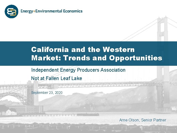California and the Western Market: Trends and Opportunities Independent Energy Producers Association Not at
